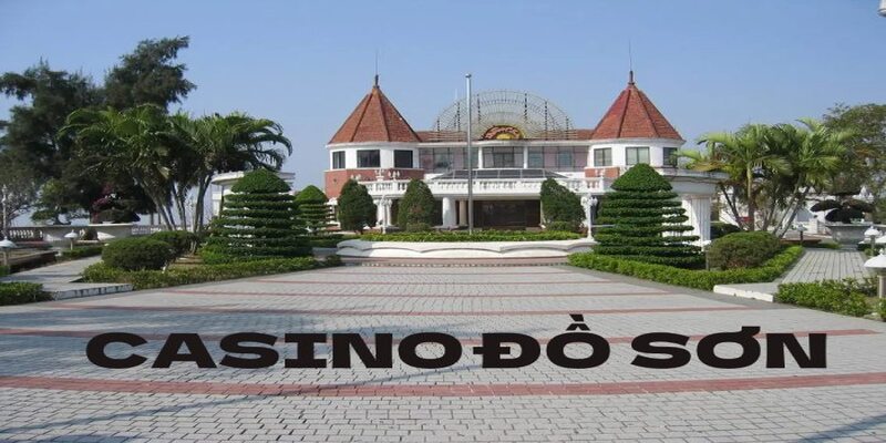 Khám Phá Casino Đồ Sơn - Sòng Bài Lâu Đời Nhất Việt Nam