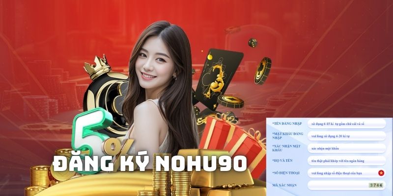 Bạn có thể đăng ký tài khoản Nohu90 chỉ với 3 bước nhanh gọn 