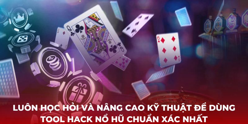 Luôn học hỏi và nâng cao kỹ thuật để dùng tool hack nổ hũ chuẩn xác nhất