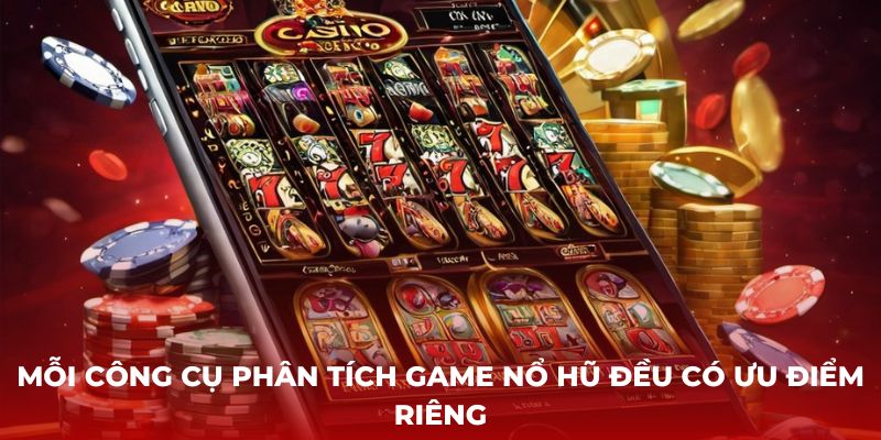 Mỗi công cụ phân tích game nổ hũ đều có ưu điểm riêng